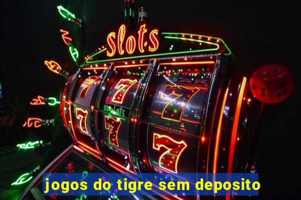 jogos do tigre sem deposito