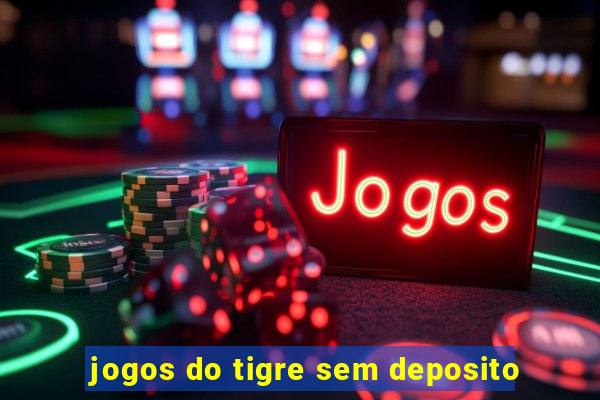 jogos do tigre sem deposito