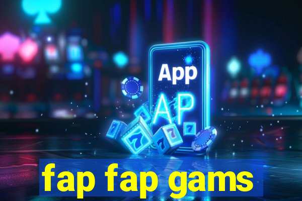 fap fap gams