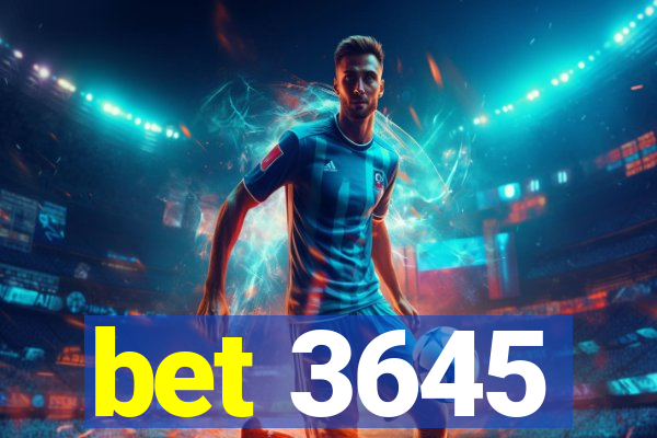 bet 3645