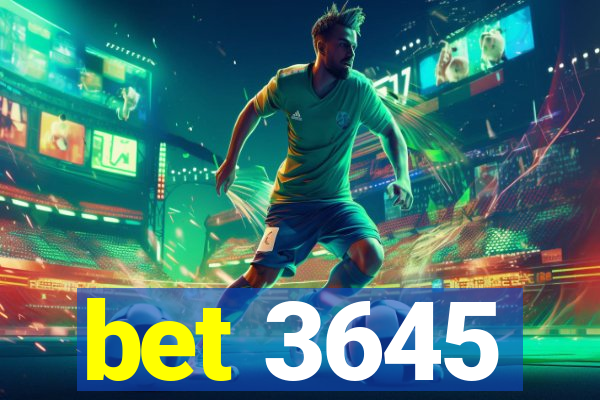 bet 3645