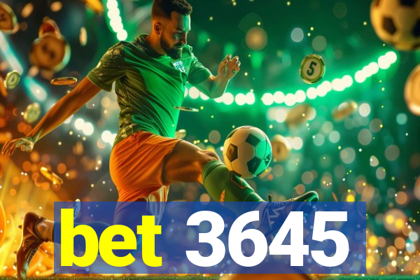 bet 3645