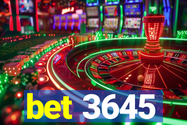 bet 3645