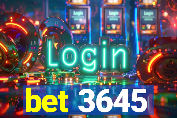 bet 3645