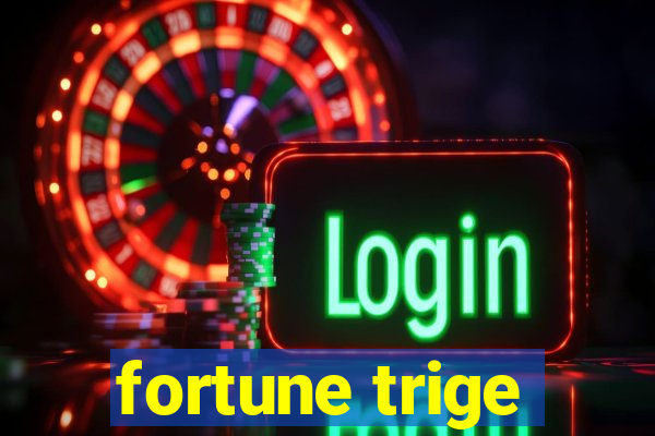 fortune trige