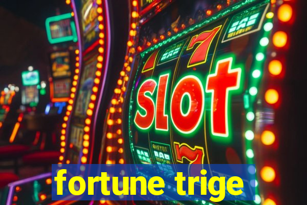 fortune trige