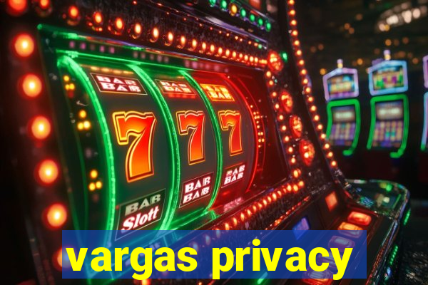 vargas privacy