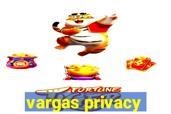 vargas privacy