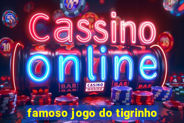 famoso jogo do tigrinho