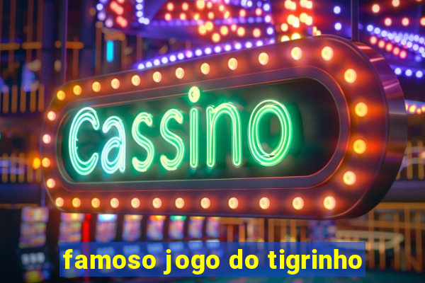 famoso jogo do tigrinho