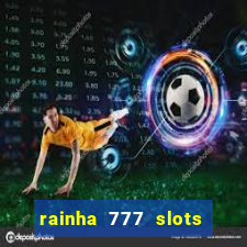 rainha 777 slots paga mesmo