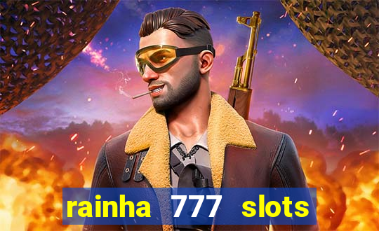 rainha 777 slots paga mesmo