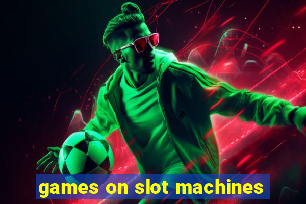 games on slot machines