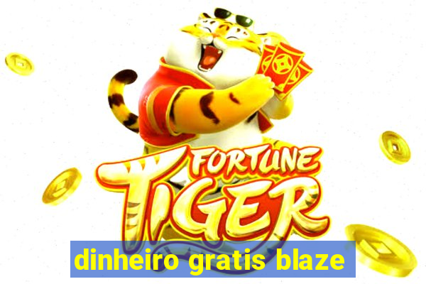 dinheiro gratis blaze