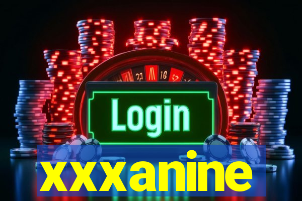 xxxanine