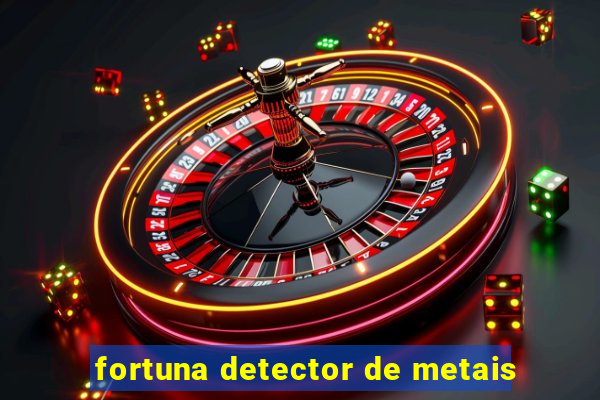 fortuna detector de metais