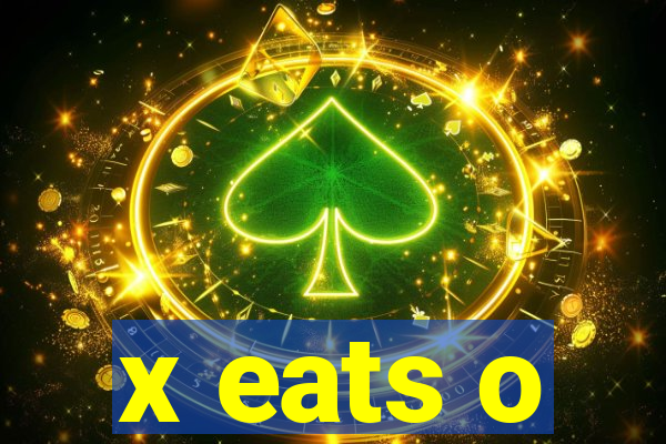 x eats o