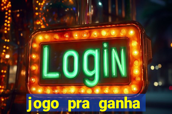 jogo pra ganha dinheiro de verdade