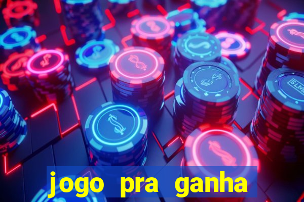 jogo pra ganha dinheiro de verdade