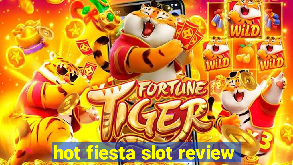 hot fiesta slot review