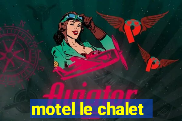 motel le chalet