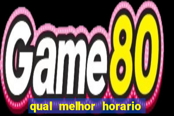 qual melhor horario para jogar crazy time