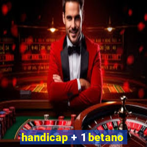 handicap + 1 betano