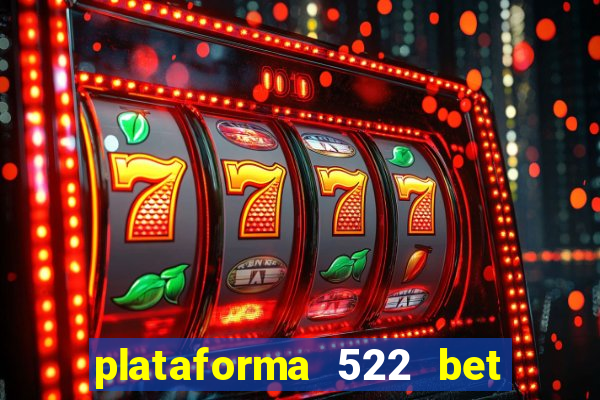 plataforma 522 bet é confiável