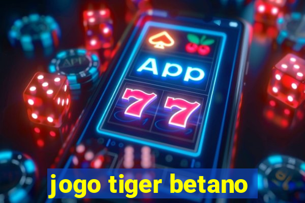 jogo tiger betano