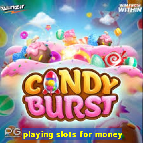 playing slots for money