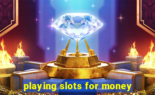 playing slots for money