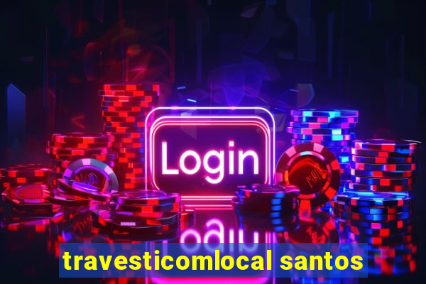 travesticomlocal santos