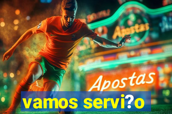 vamos servi?o