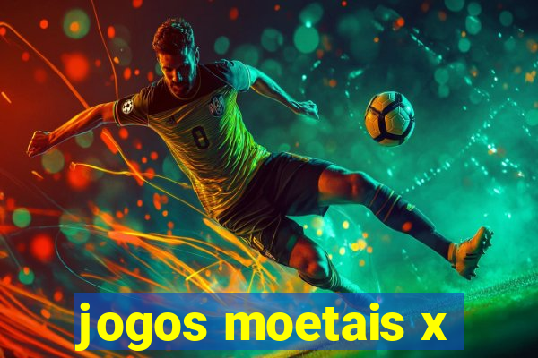 jogos moetais x