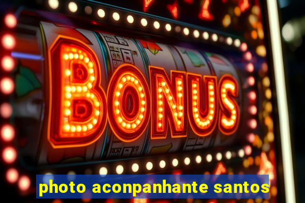 photo aconpanhante santos