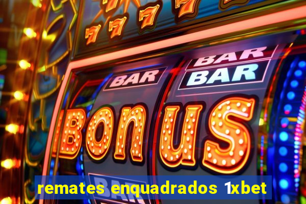 remates enquadrados 1xbet