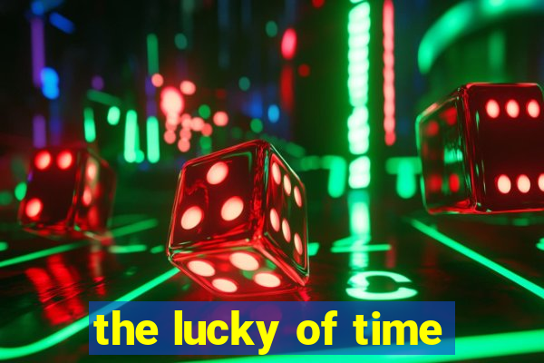 the lucky of time