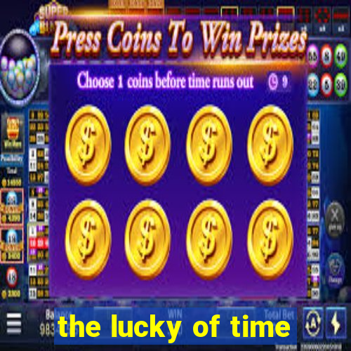 the lucky of time