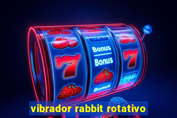 vibrador rabbit rotativo