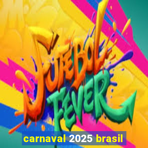 carnaval 2025 brasil