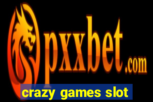 crazy games slot