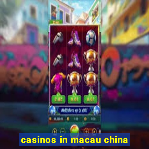 casinos in macau china