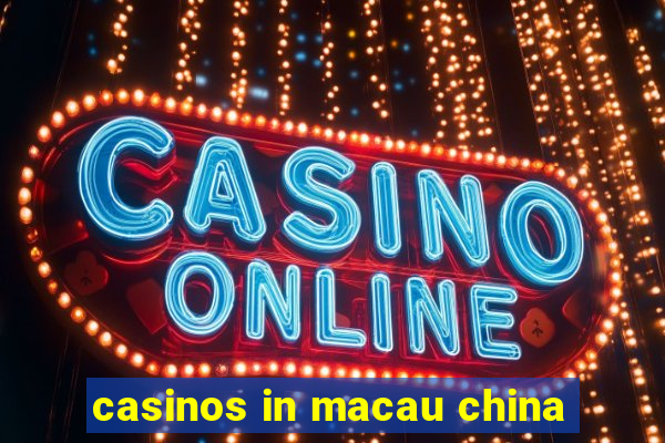 casinos in macau china