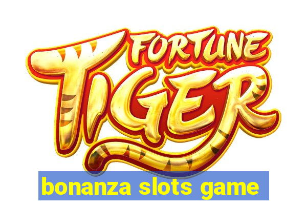 bonanza slots game