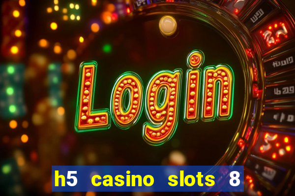 h5 casino slots 8 paga mesmo