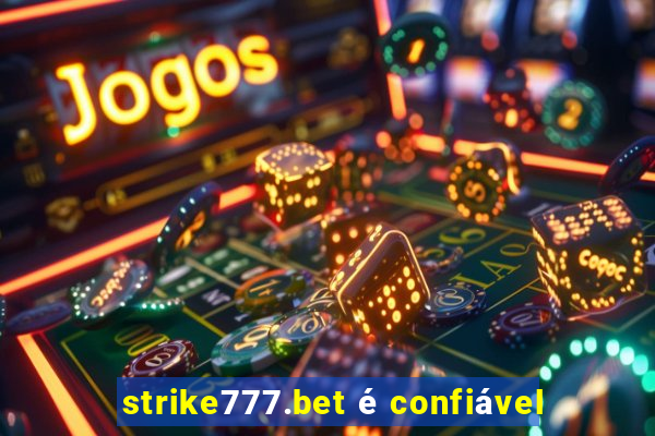 strike777.bet é confiável