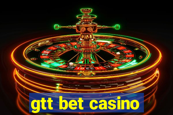 gtt bet casino