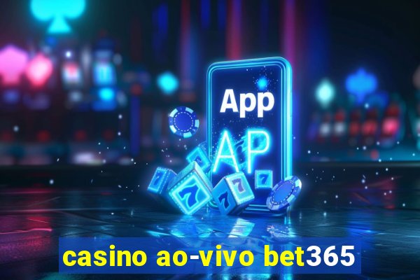 casino ao-vivo bet365