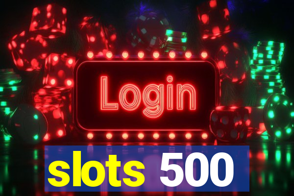 slots 500