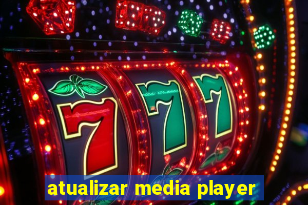 atualizar media player